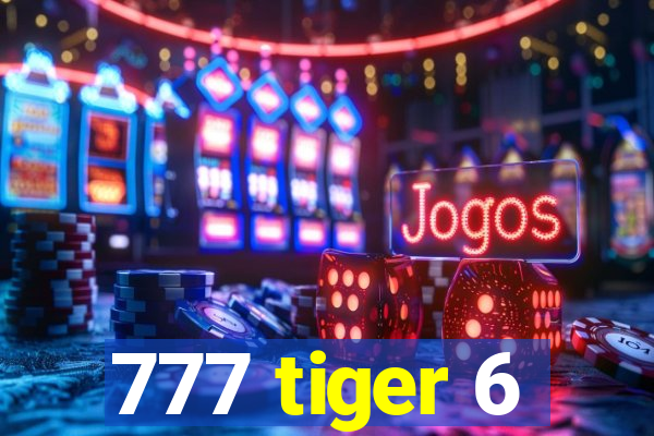 777 tiger 6